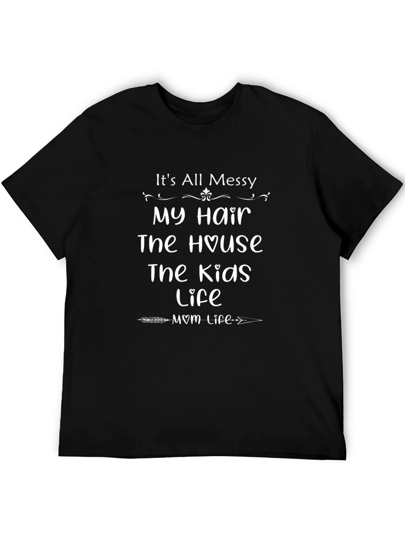 Its All Messy Mom Life T-Shirt