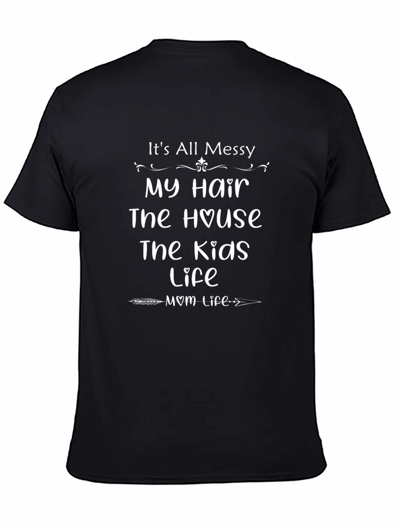 Its All Messy Mom Life T-Shirt