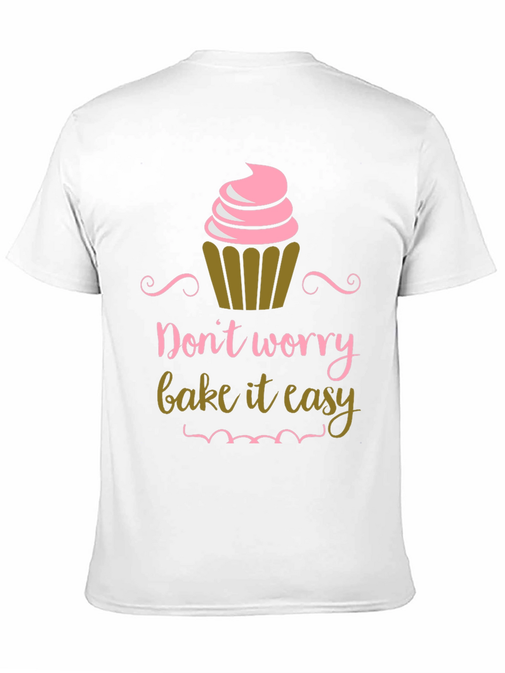 Dont Worry Bake It Easy Graphic T-Shirt