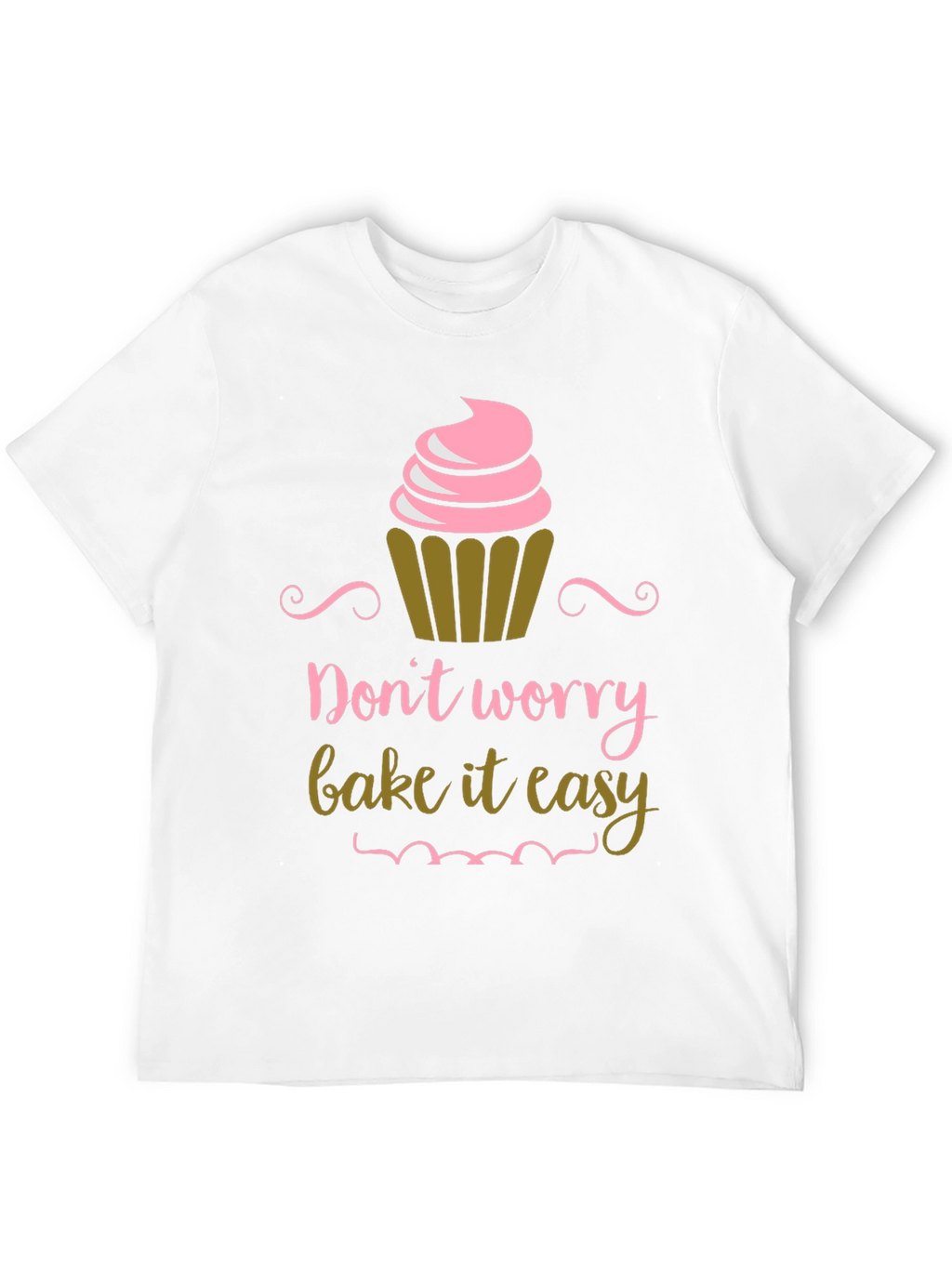 Dont Worry Bake It Easy Graphic T-Shirt