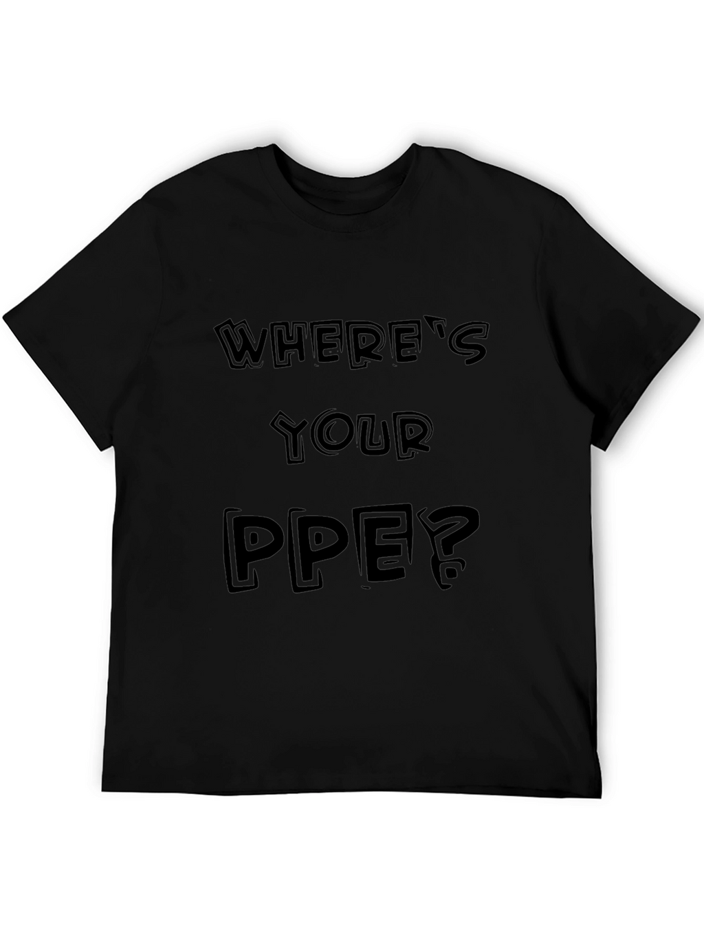 Wheres Your PPE? Black Graphic Tee