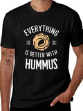 Everything is Better With Hummus T-Shirt