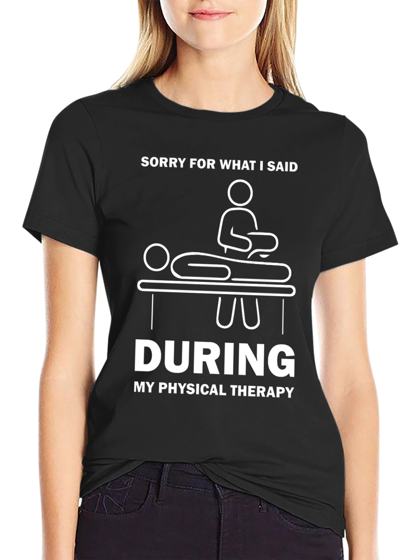 Funny Physical Therapy T-Shirt - Sorry For What I Said