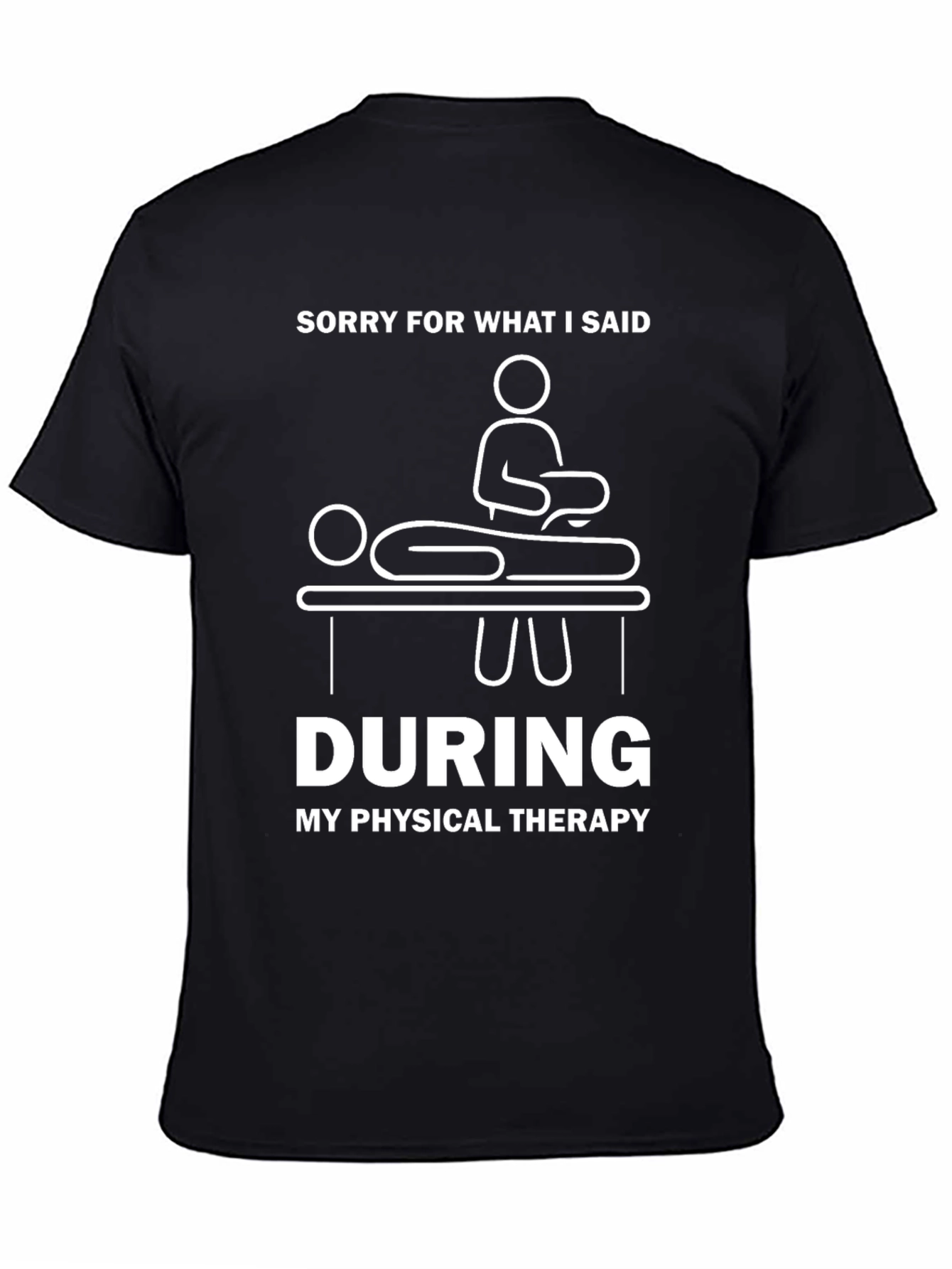 Funny Physical Therapy T-Shirt - Sorry For What I Said