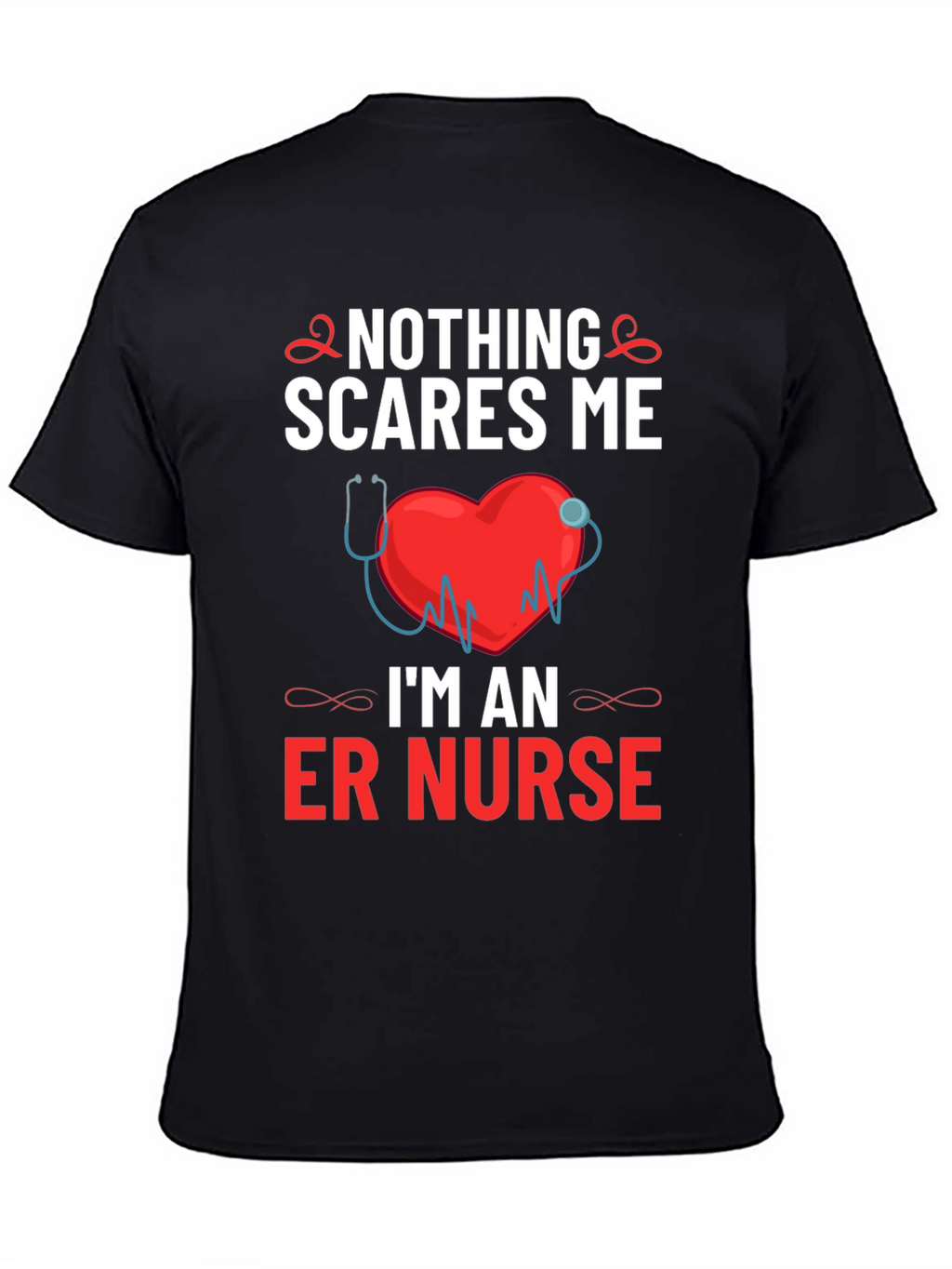 ER Nurse T-Shirt - Nothing Scares Me!