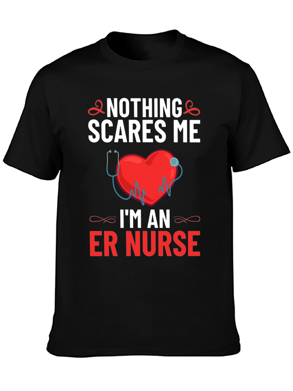 ER Nurse T-Shirt - Nothing Scares Me!