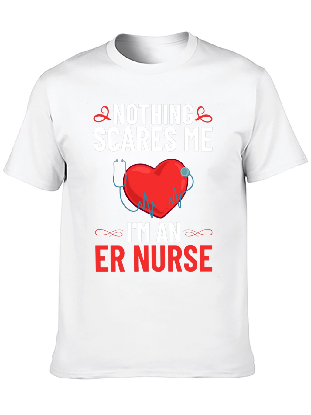 ER Nurse T-Shirt - Nothing Scares Me!