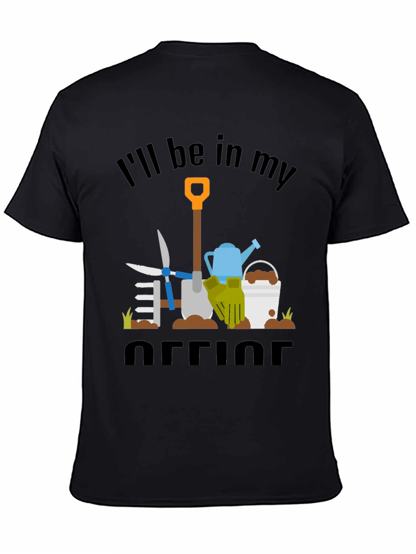 Gardeners Humor T-Shirt: Ill Be In My Office