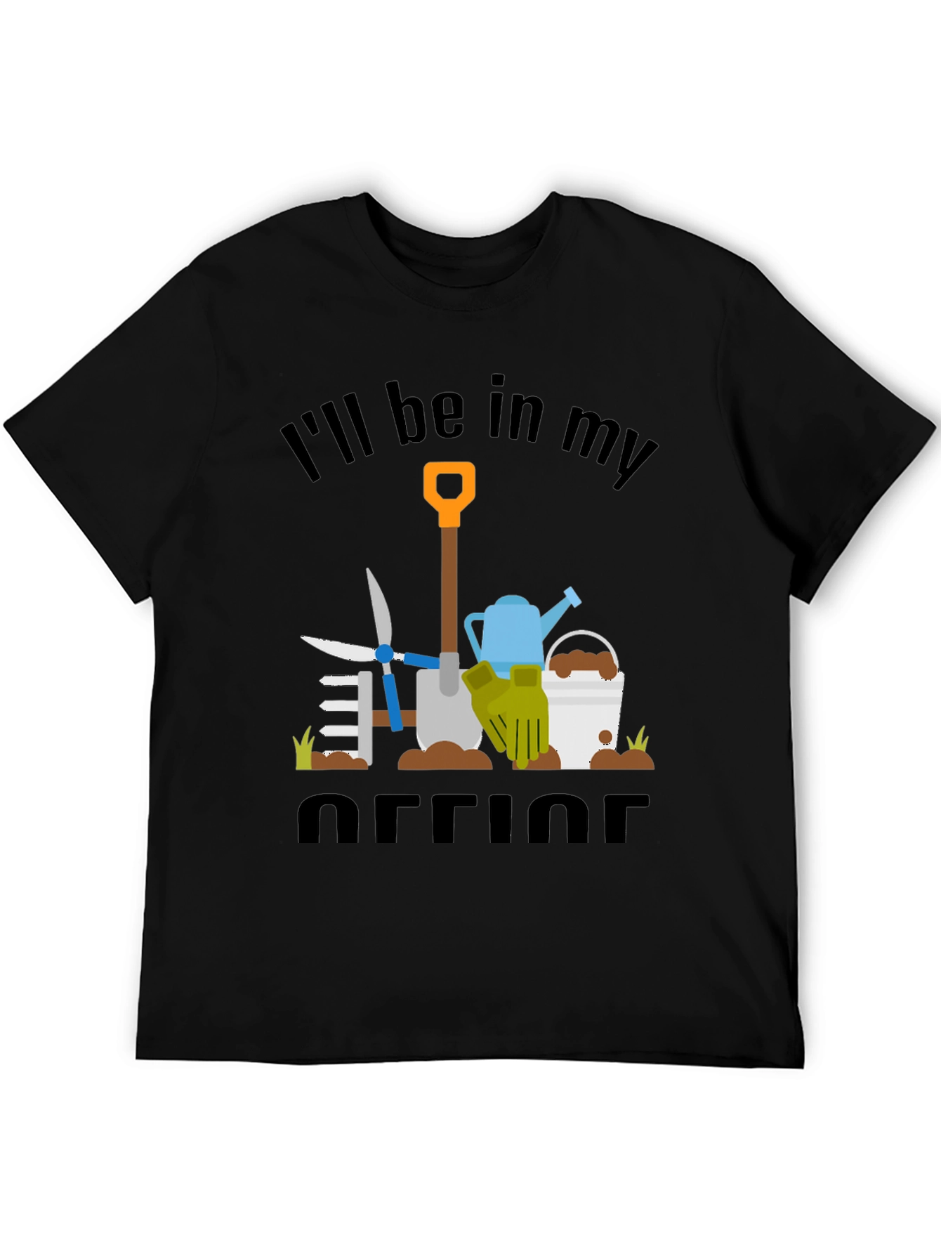 Gardeners Humor T-Shirt: Ill Be In My Office