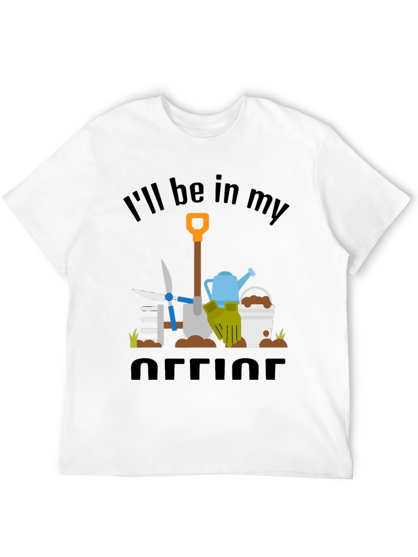 Gardeners Humor T-Shirt: Ill Be In My Office