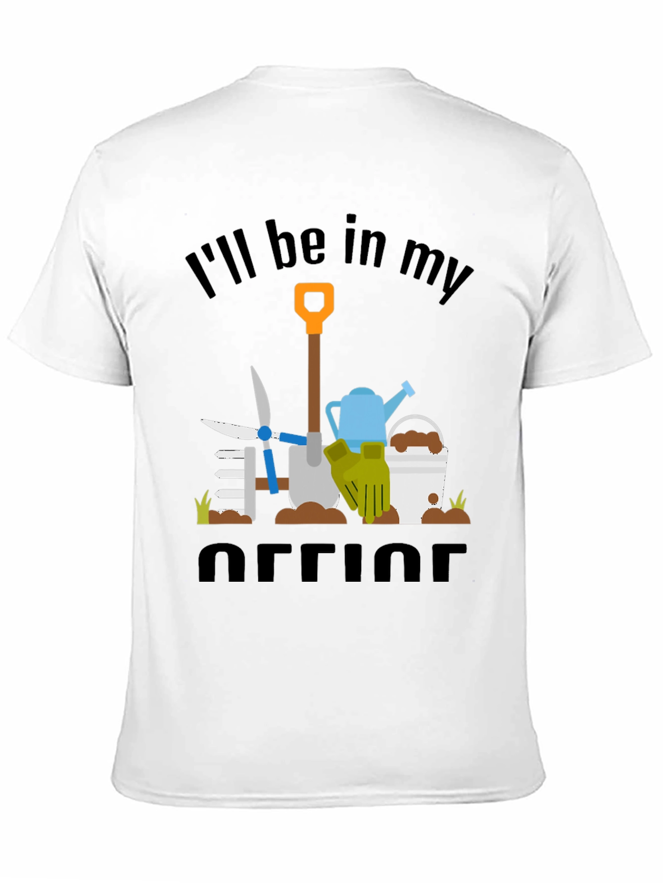 Gardeners Humor T-Shirt: Ill Be In My Office