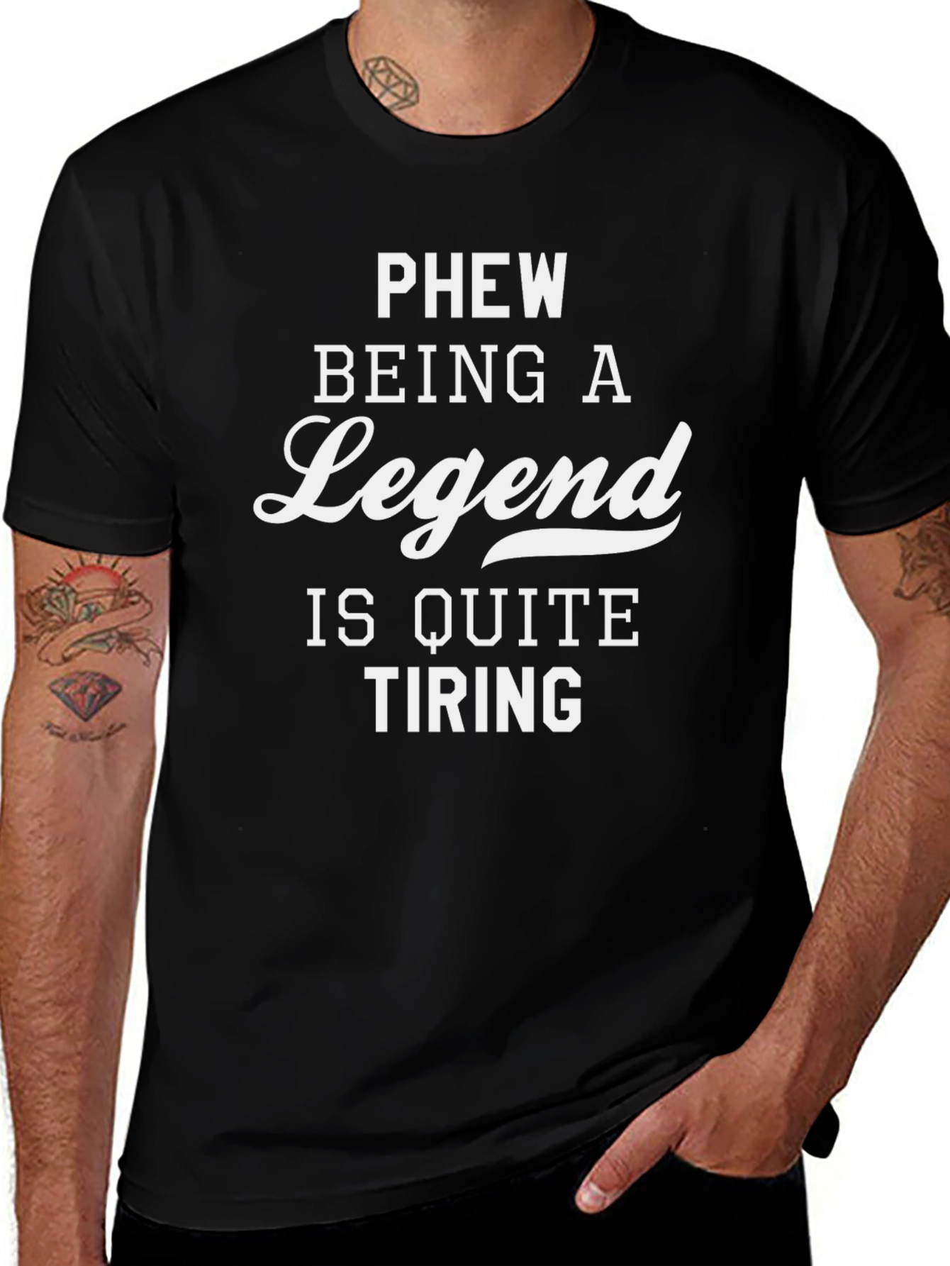 Legend T-Shirt: Phew Being a Legend Is Quite Tiring