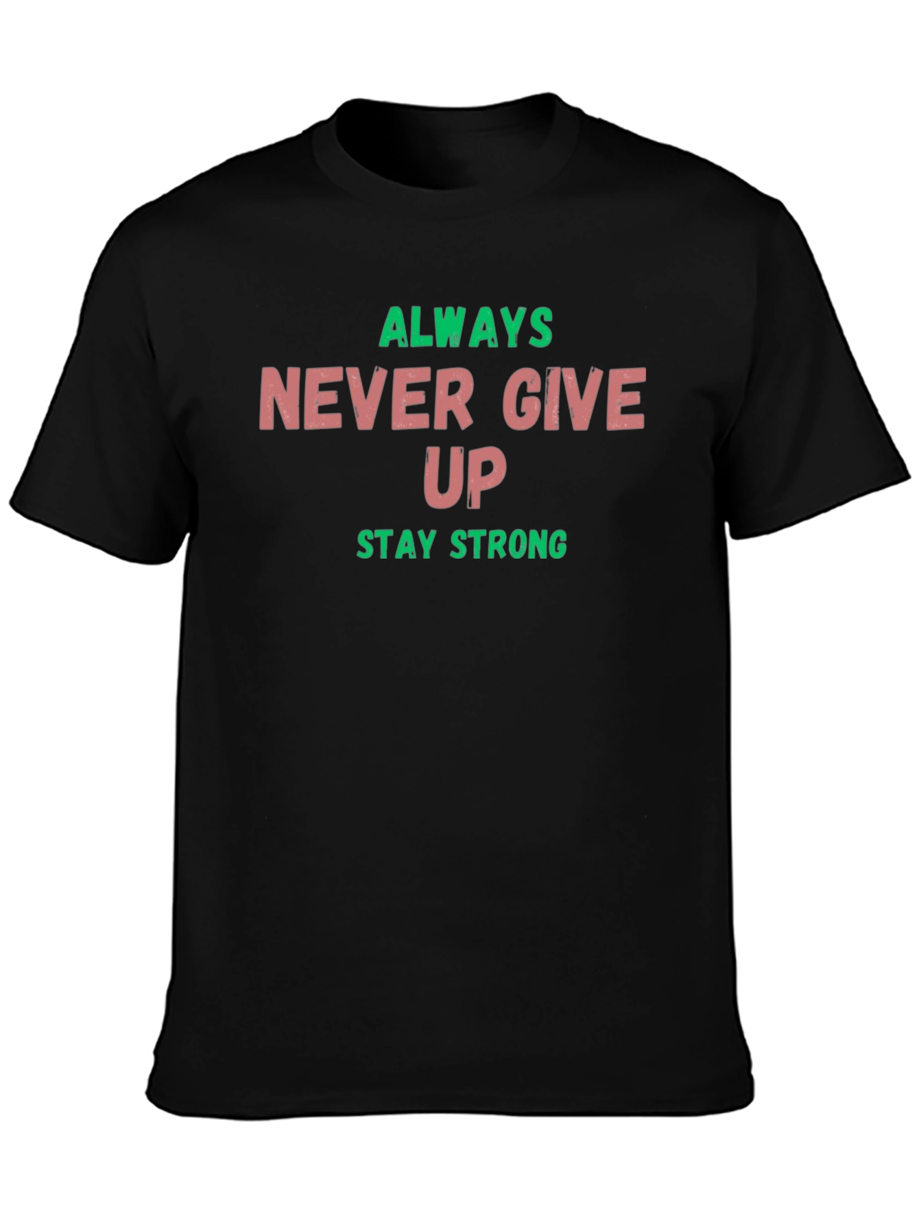 Always Never Give Up Stay Strong Graphic Tee