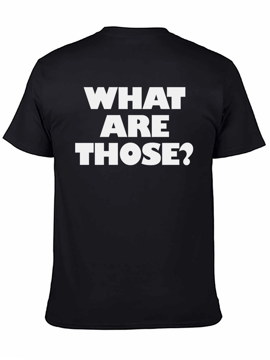 What Are Those? Graphic Tee - Funny Black T-Shirt