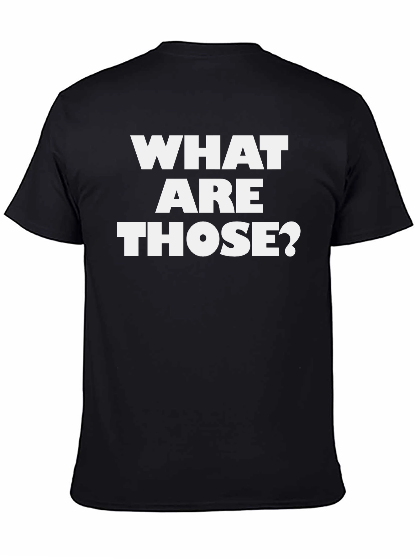 What Are Those? Graphic Tee - Funny Black T-Shirt