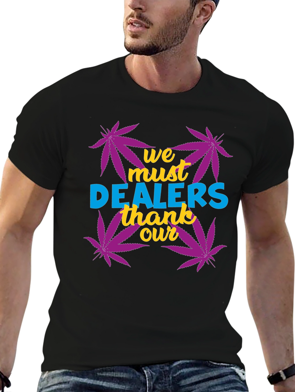 We Must Thank Our Dealers Graphic Tee