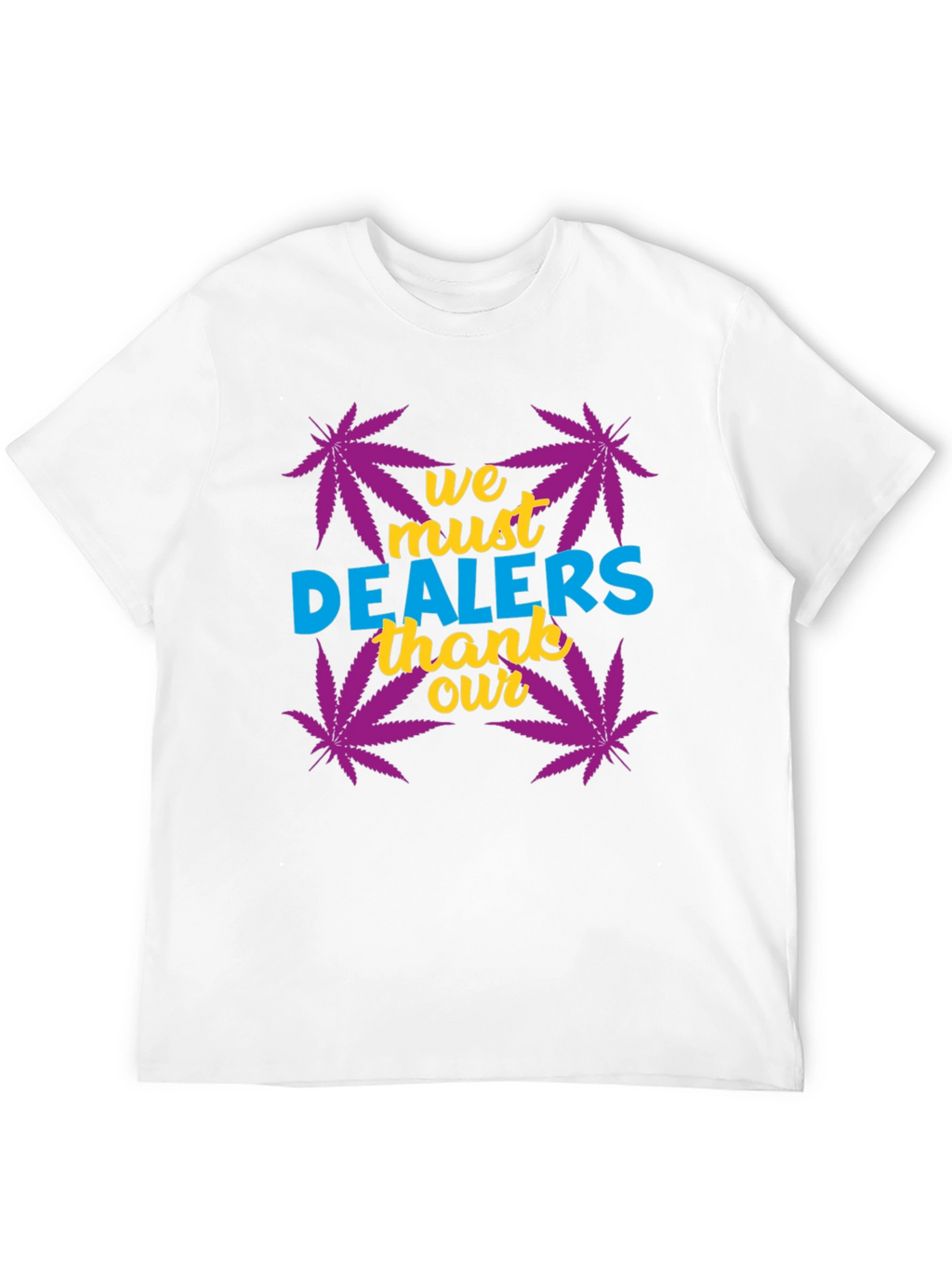 We Must Thank Our Dealers Graphic Tee