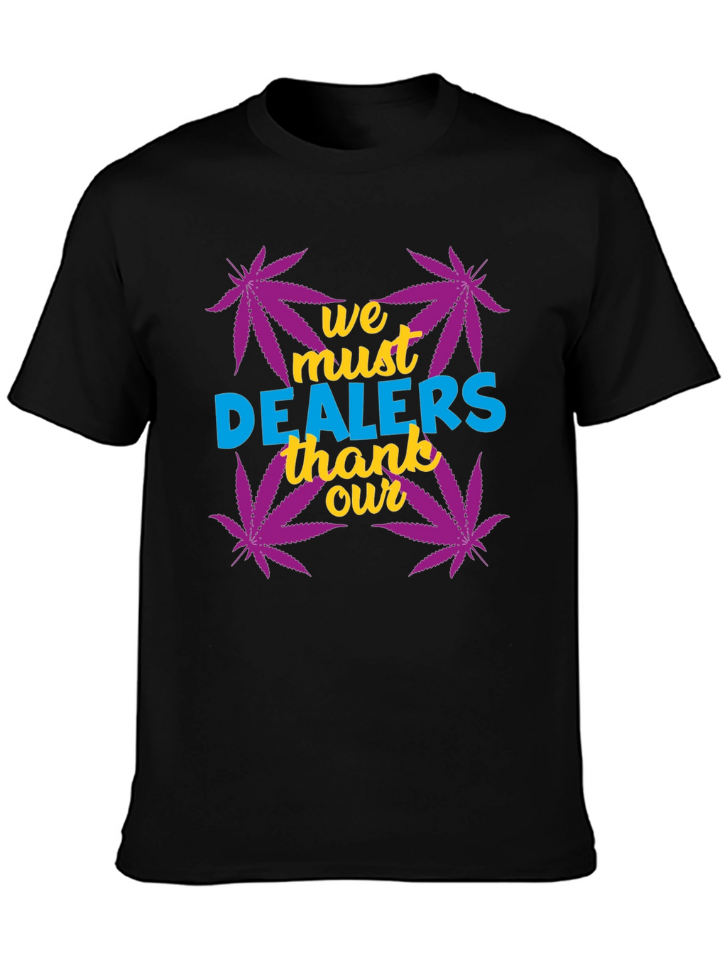 We Must Thank Our Dealers Graphic Tee