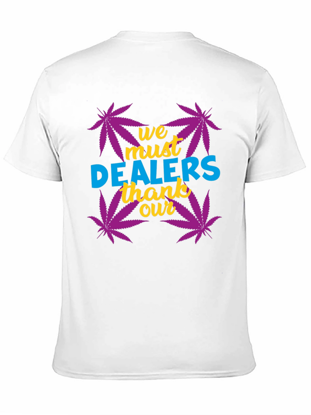 We Must Thank Our Dealers Graphic Tee