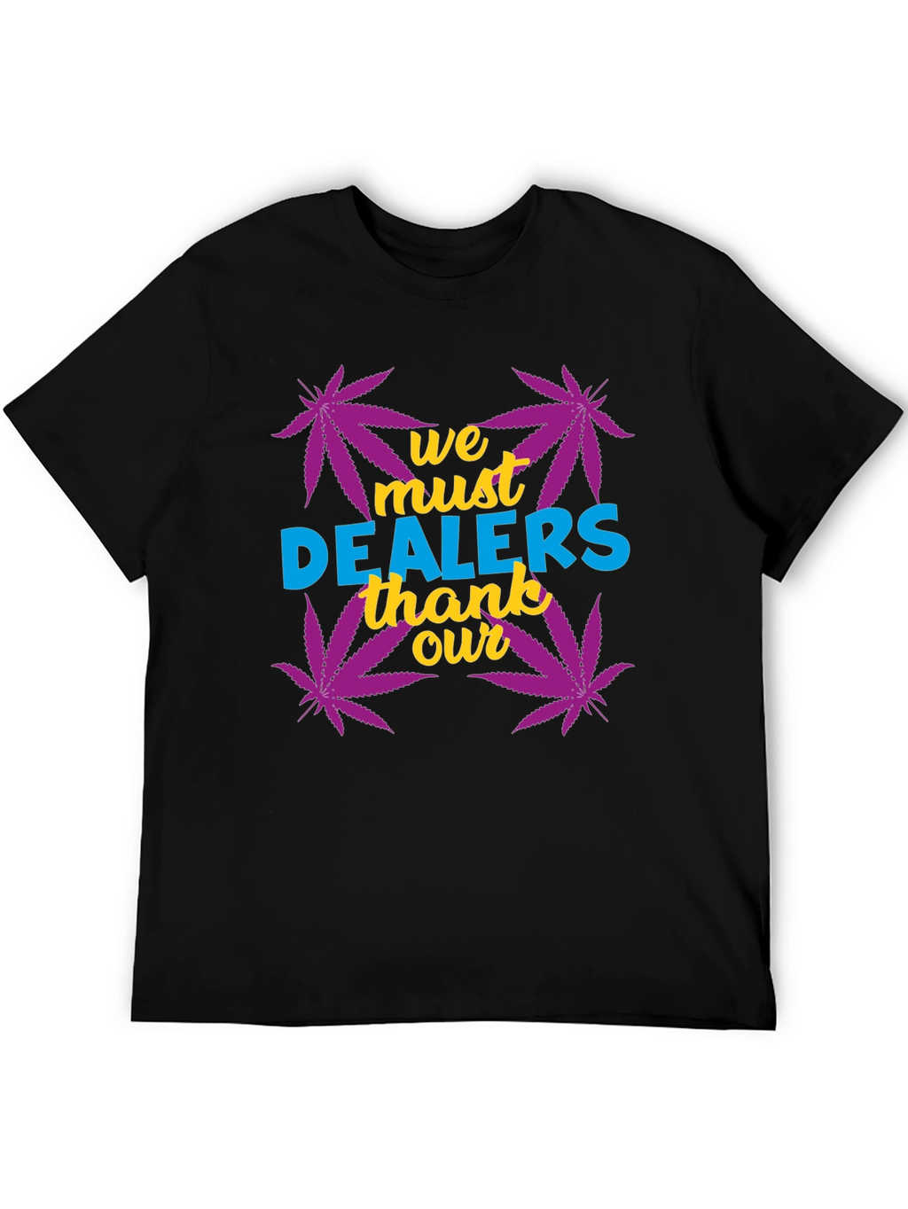 We Must Thank Our Dealers Graphic Tee