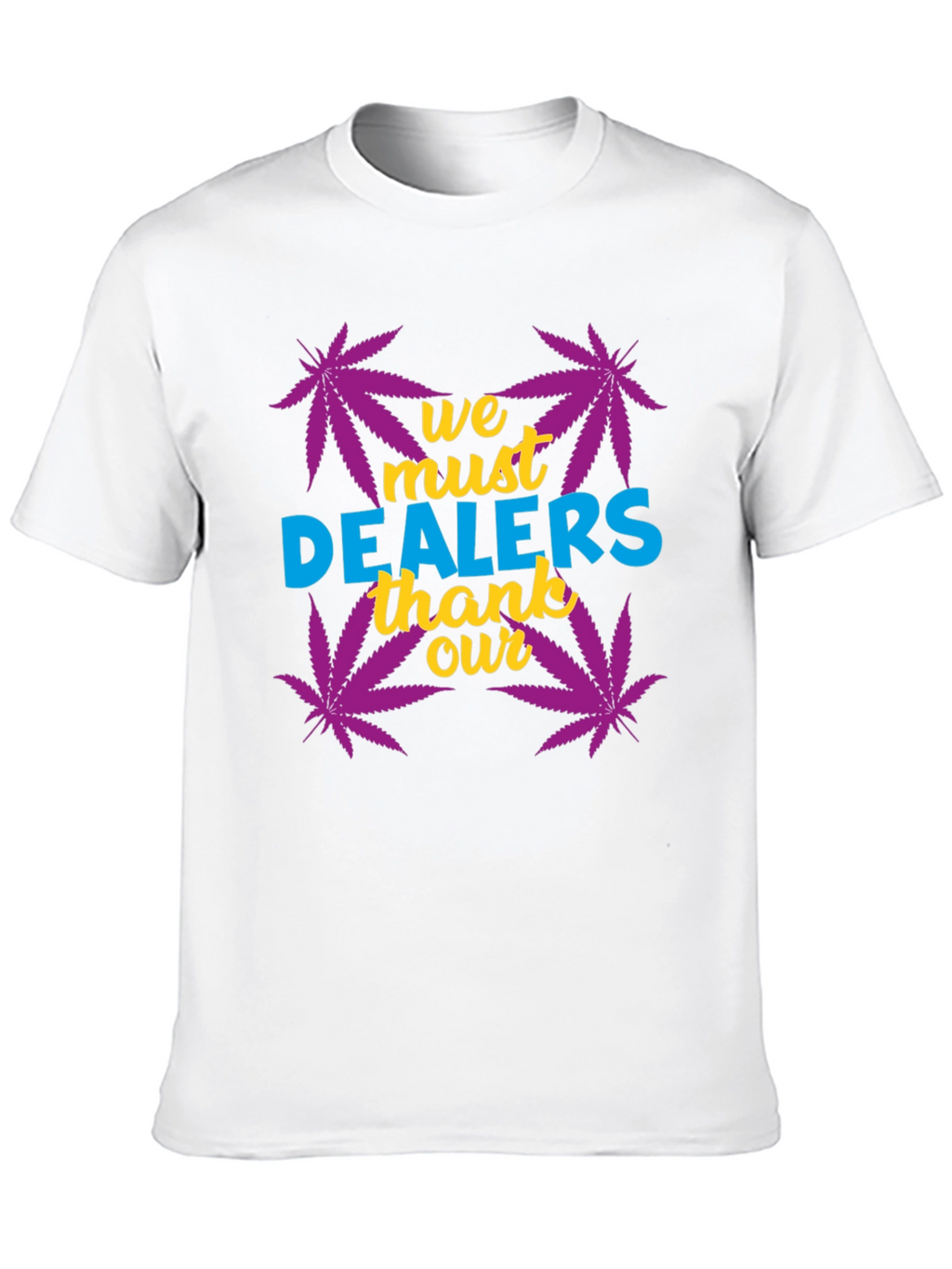 We Must Thank Our Dealers Graphic Tee