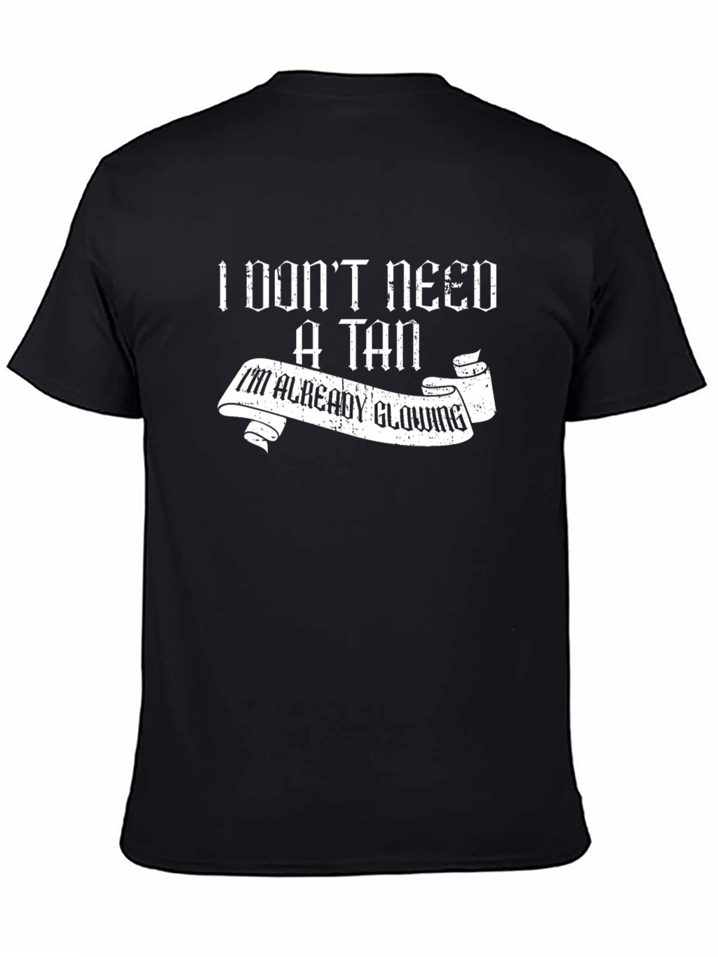 Funny I Dont Need A Tan Black T-Shirt