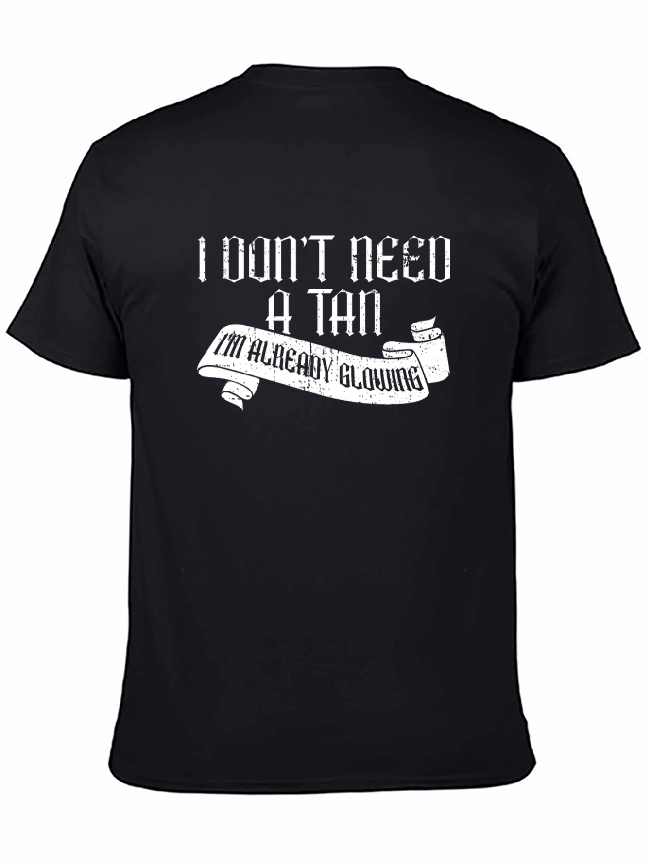 Funny I Dont Need A Tan Black T-Shirt