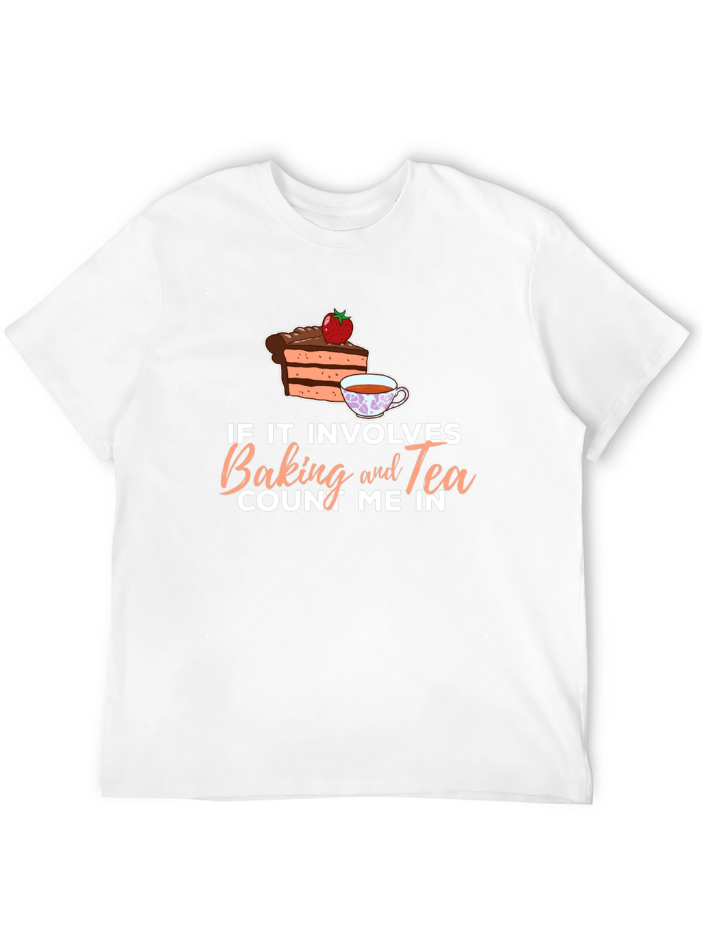 Baking and Tea T-Shirt - Count Me In!