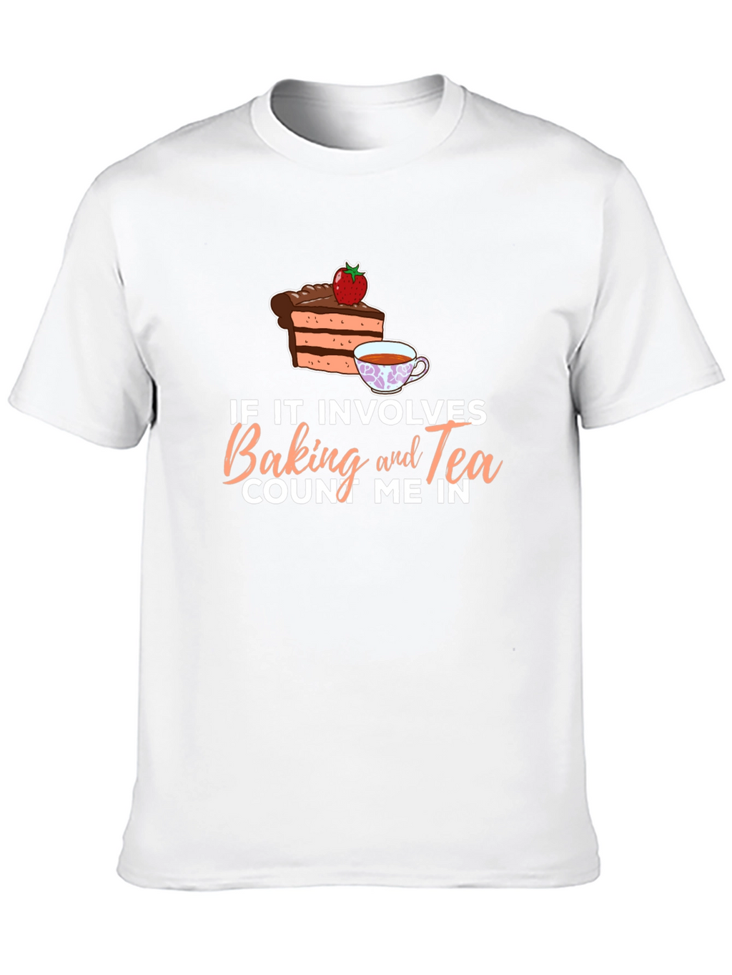 Baking and Tea T-Shirt - Count Me In!