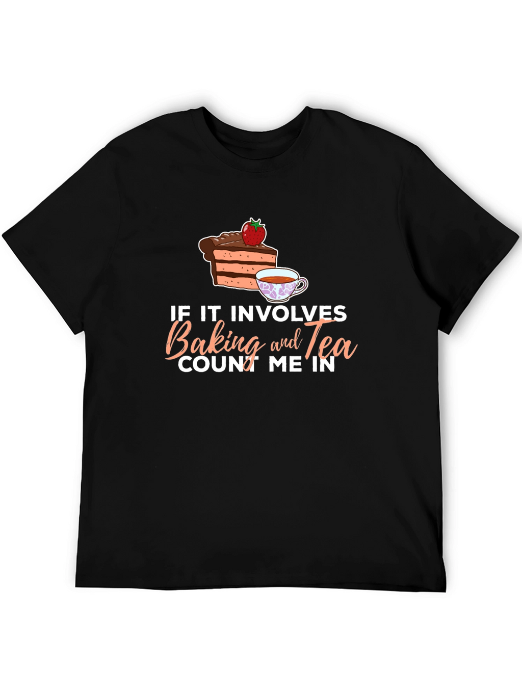 Baking and Tea T-Shirt - Count Me In!