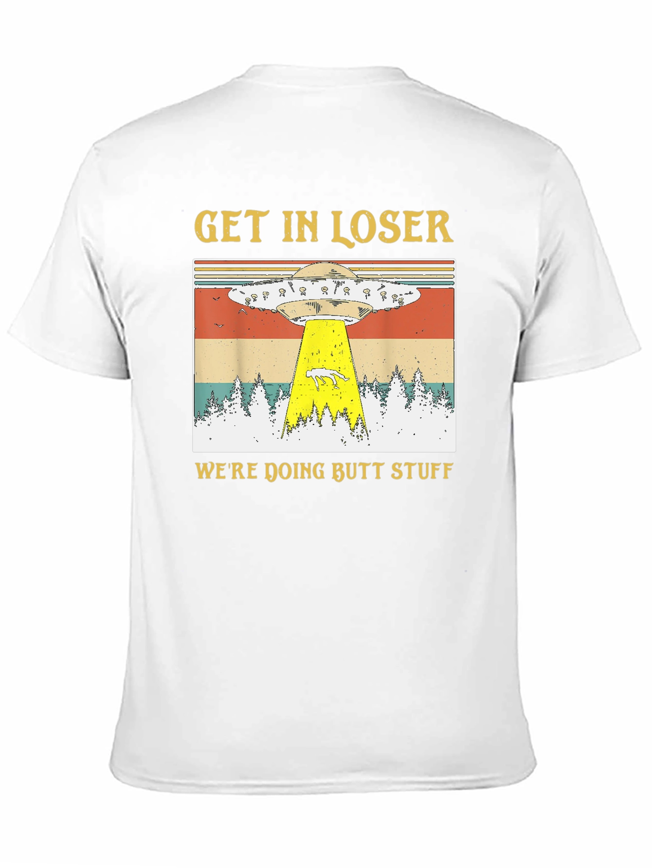 Get In Loser Were Doing Butt Stuff T-Shirt