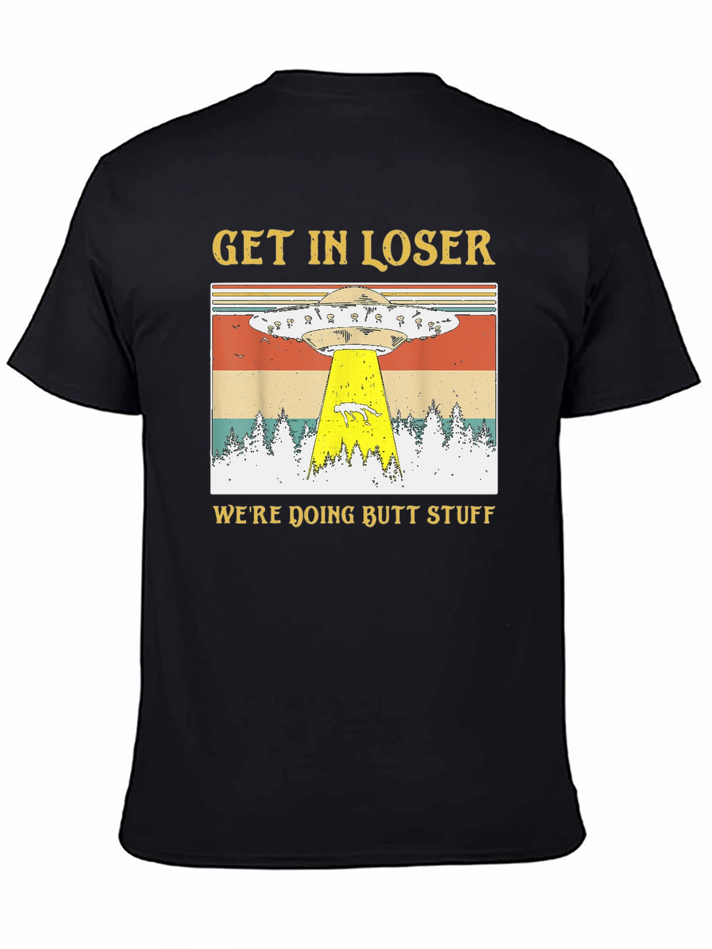 Get In Loser Were Doing Butt Stuff T-Shirt