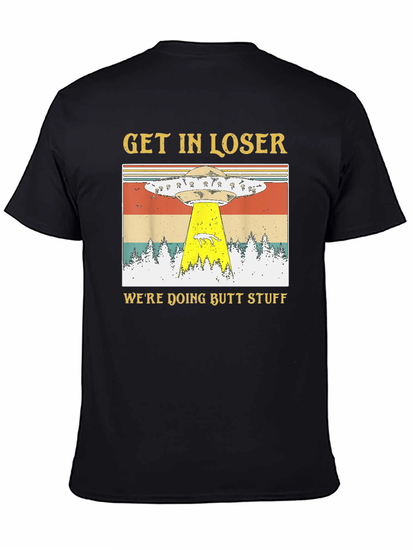 Get In Loser Were Doing Butt Stuff T-Shirt