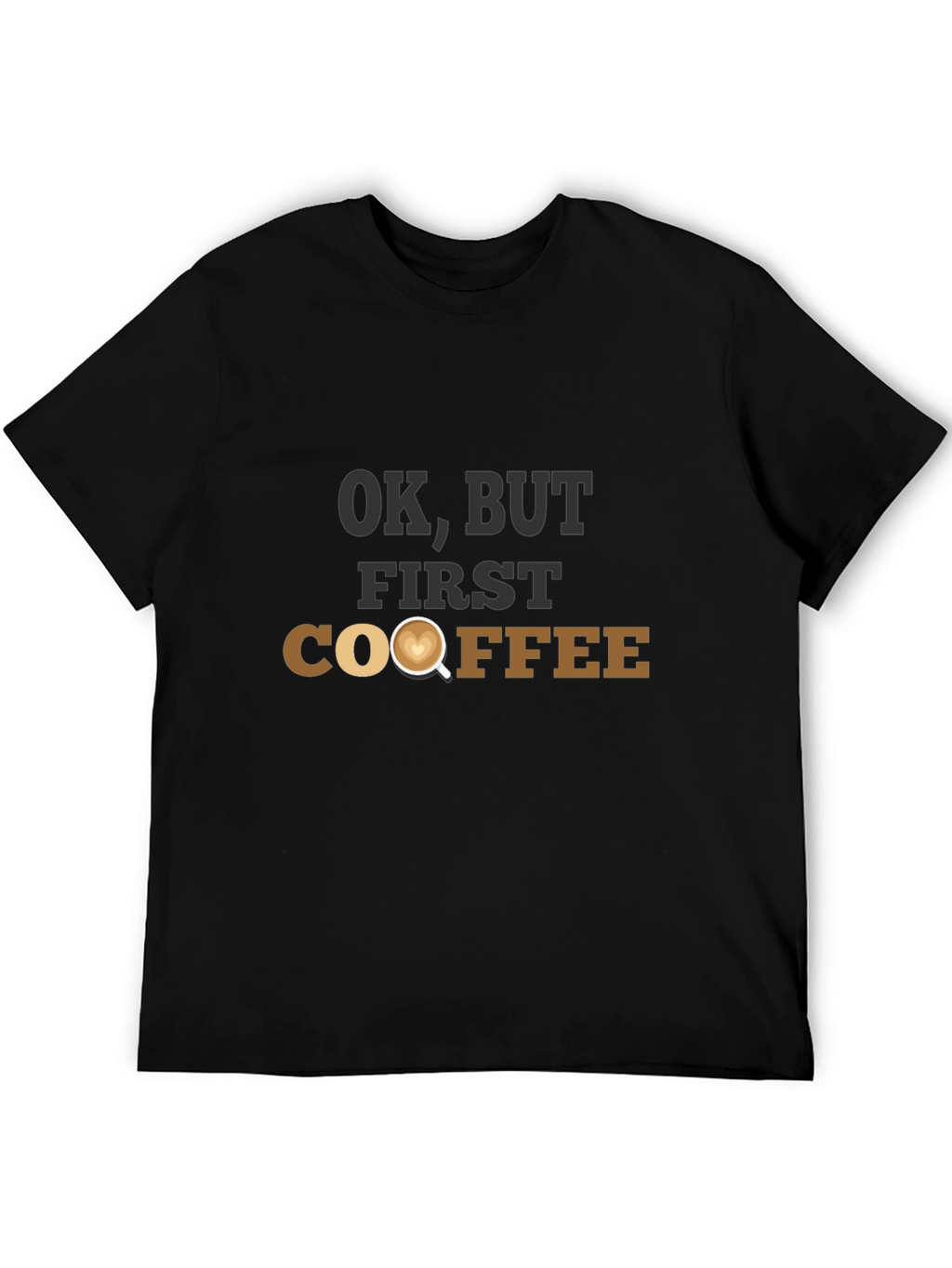 OK But First Coffee T-Shirt