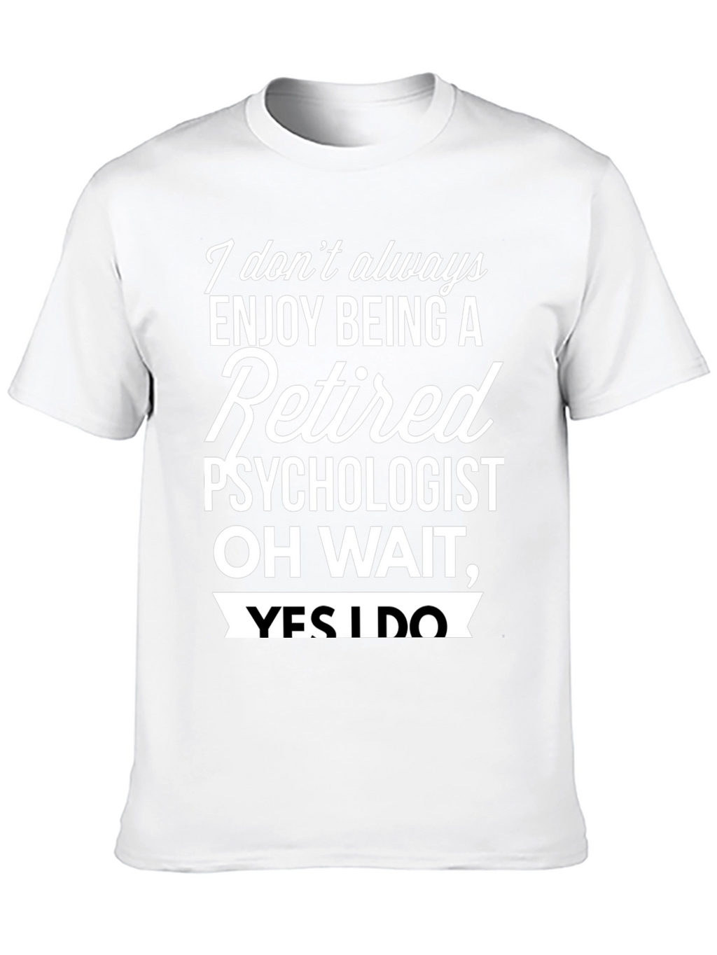 Retired Psychologist T-Shirt - Enjoy Being Retired!