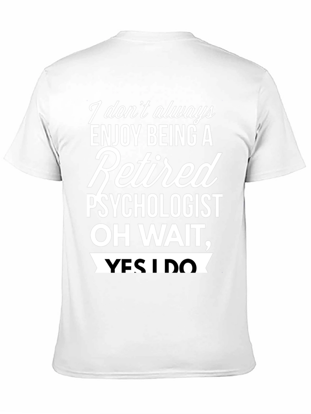 Retired Psychologist T-Shirt - Enjoy Being Retired!