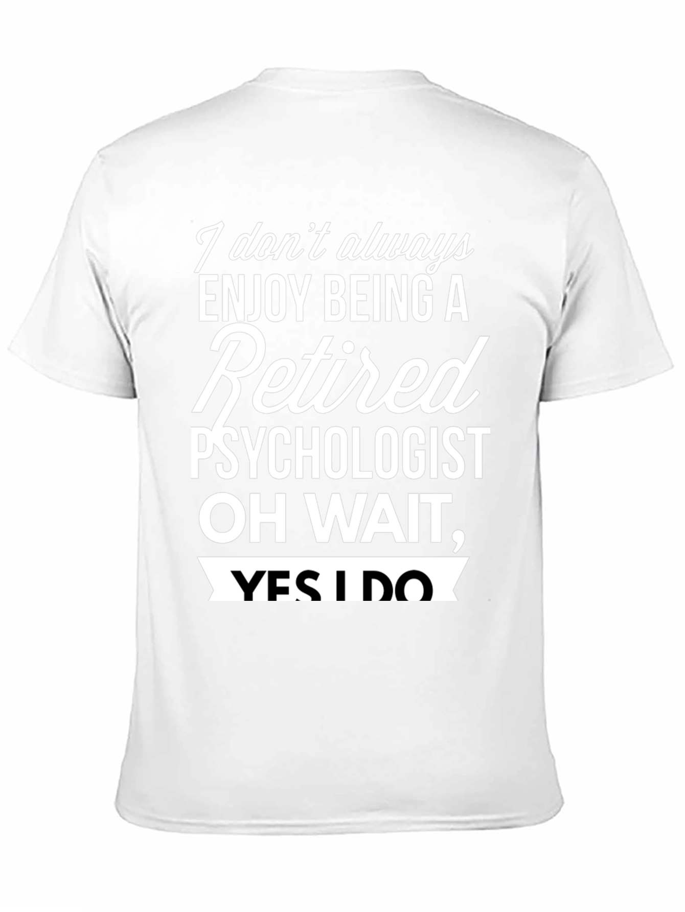 Retired Psychologist T-Shirt - Enjoy Being Retired!