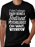 Retired Psychologist T-Shirt - Enjoy Being Retired!