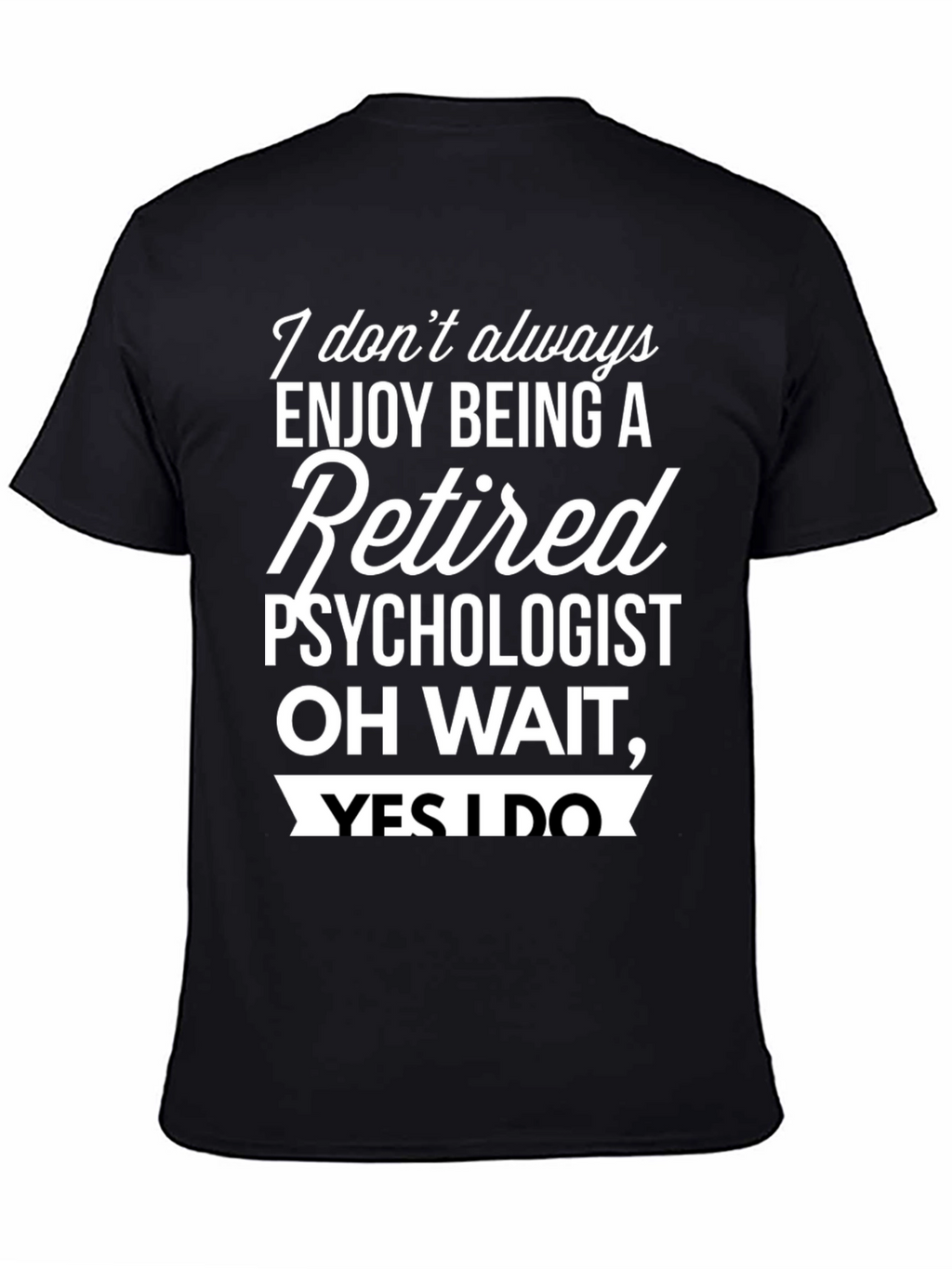 Retired Psychologist T-Shirt - Enjoy Being Retired!
