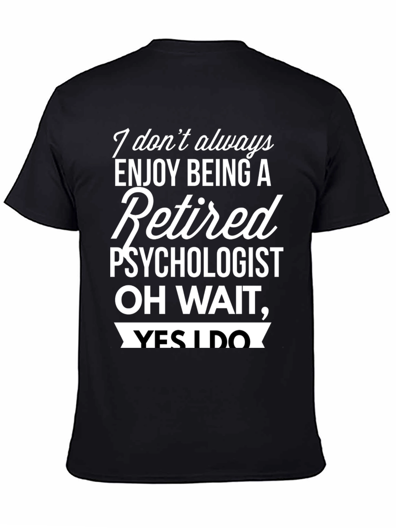 Retired Psychologist T-Shirt - Enjoy Being Retired!