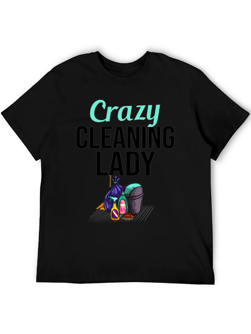 Crazy Cleaning Lady Graphic T-Shirt