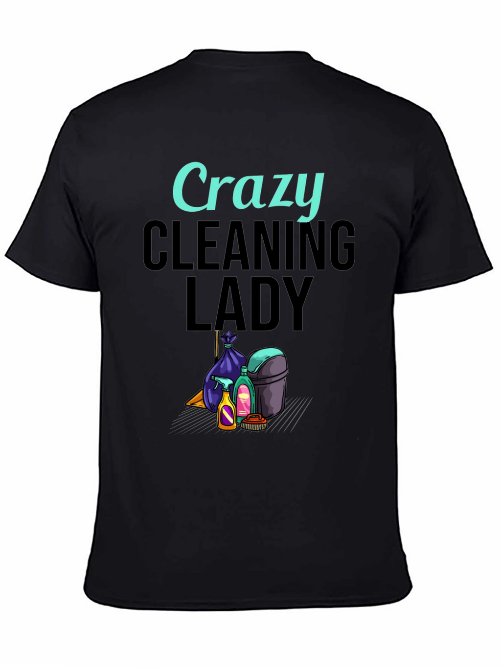 Crazy Cleaning Lady Graphic T-Shirt