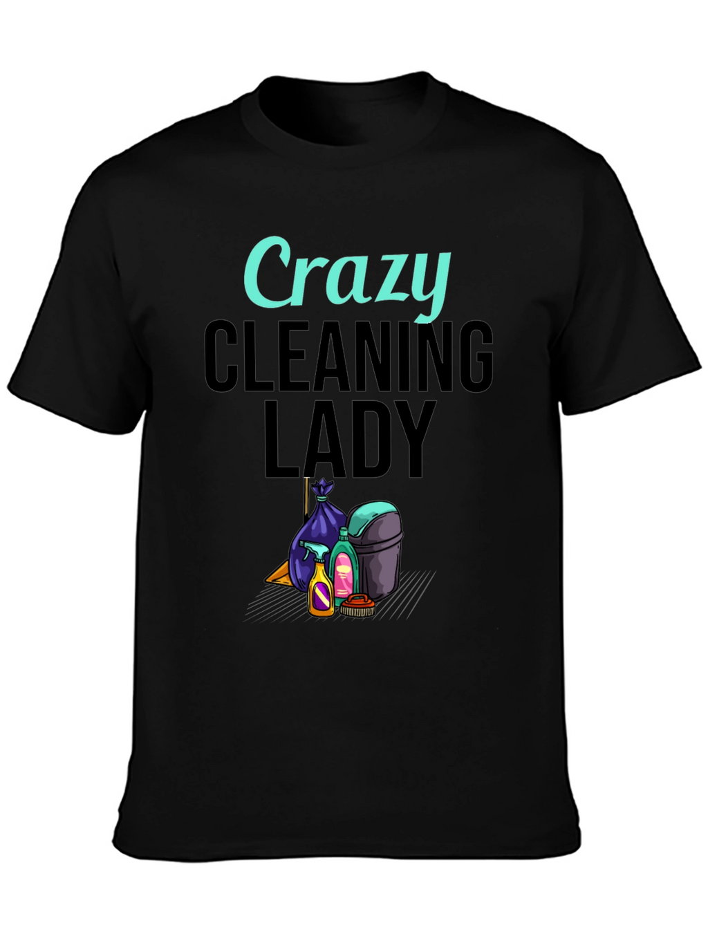 Crazy Cleaning Lady Graphic T-Shirt
