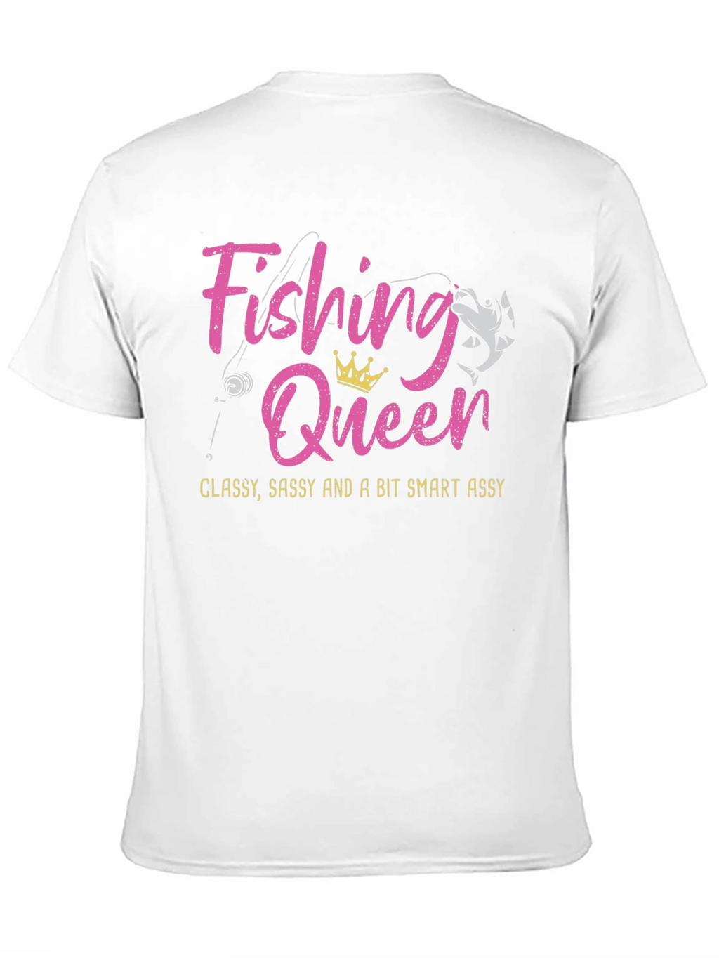 Fishing Queen T-Shirt - Classy Sassy Smart Assy