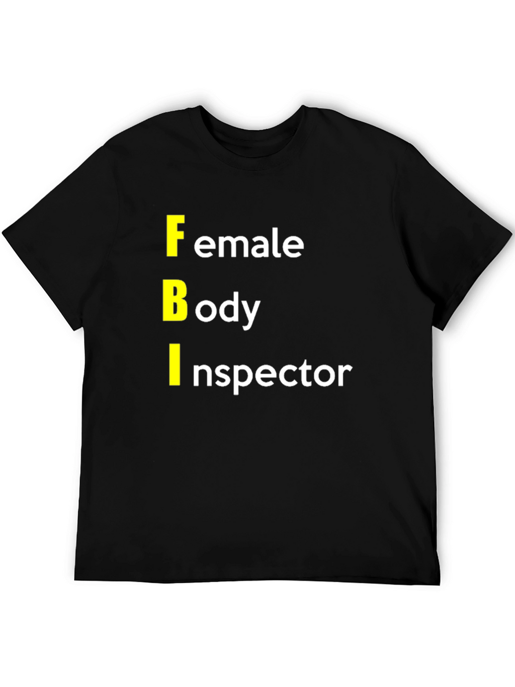FBI: Female Body Inspector Graphic T-Shirt