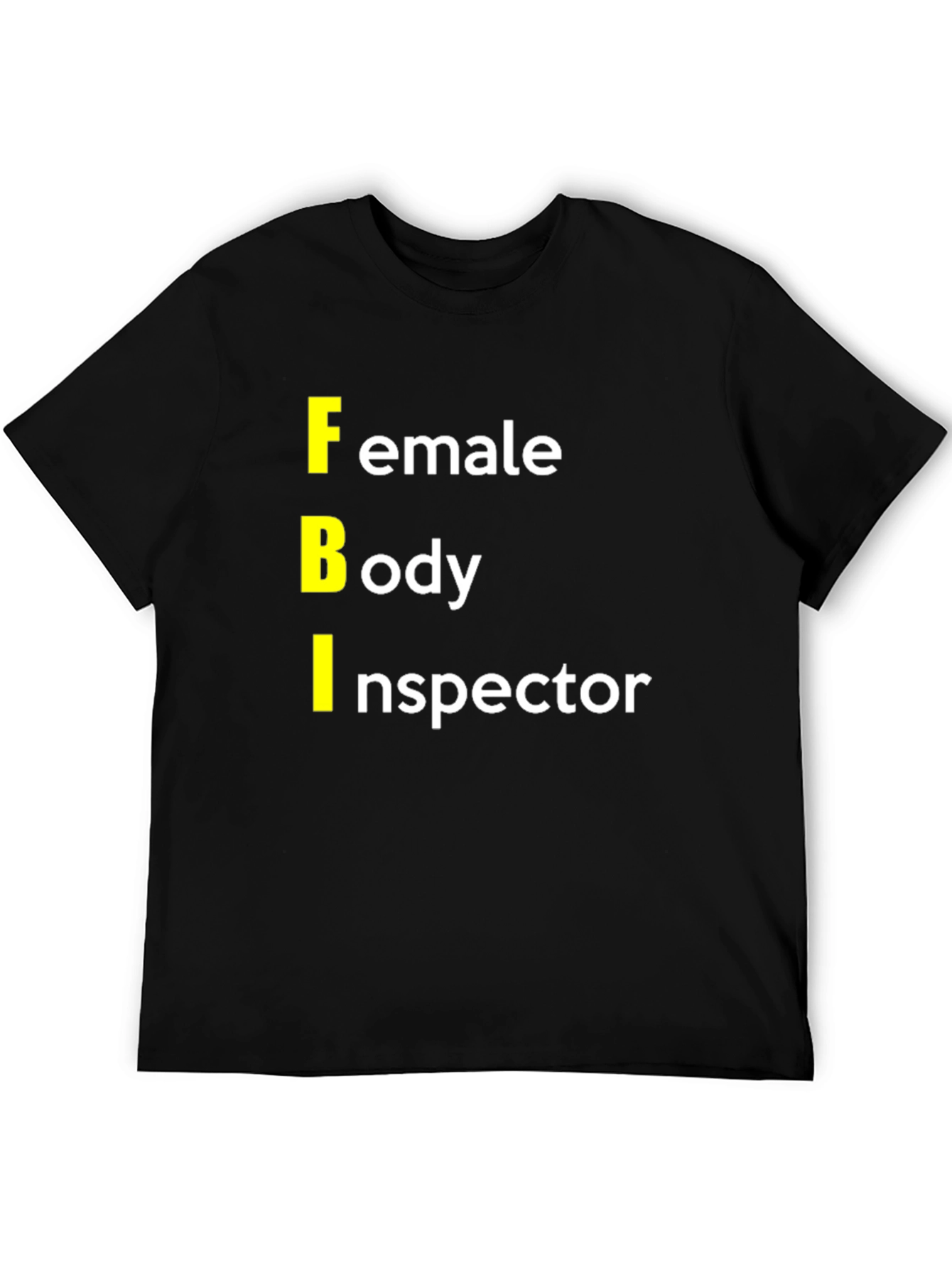 FBI: Female Body Inspector Graphic T-Shirt