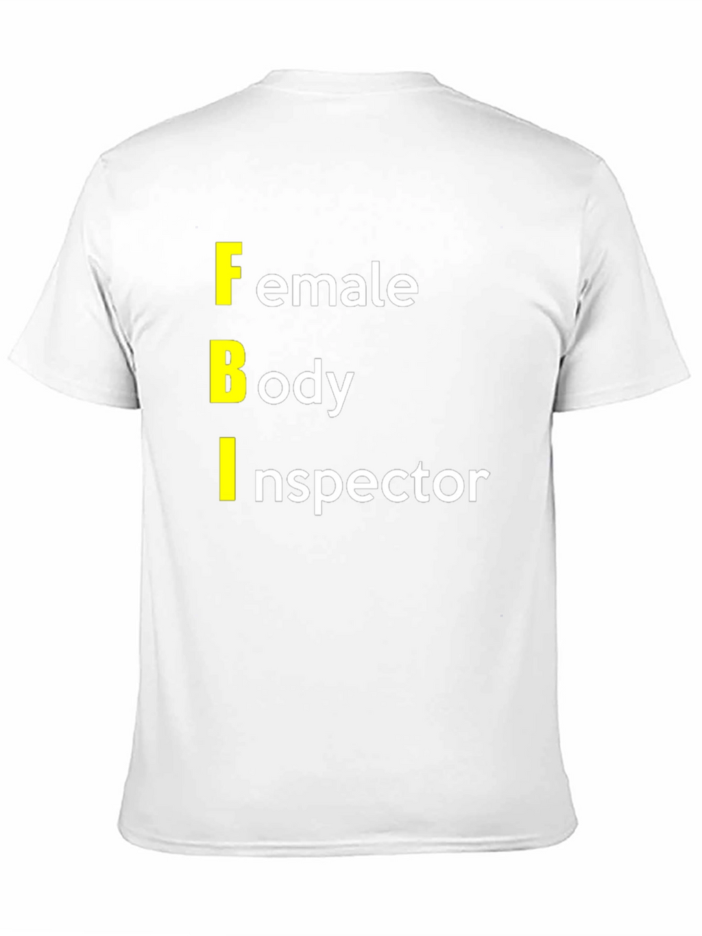 FBI: Female Body Inspector Graphic T-Shirt