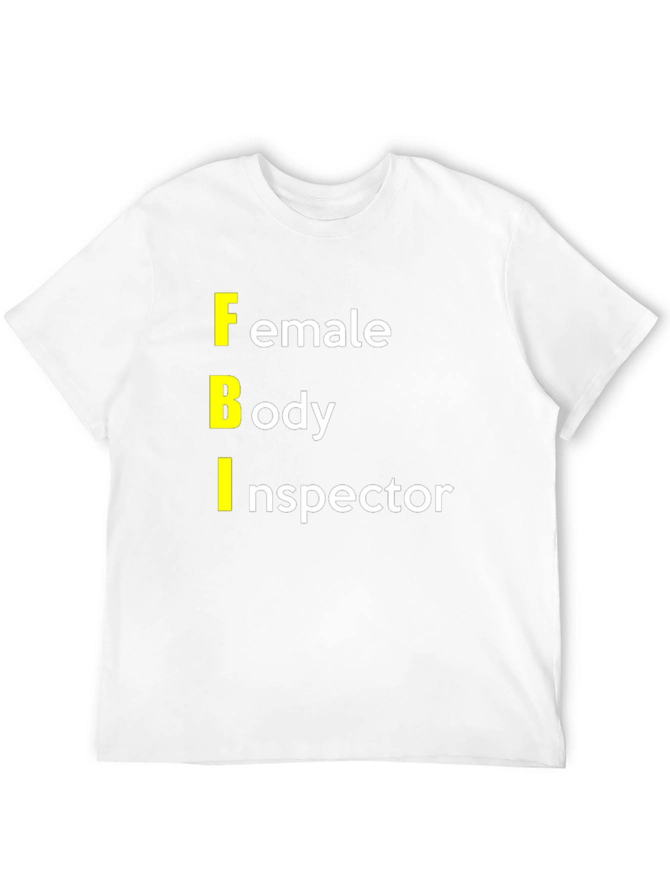 FBI: Female Body Inspector Graphic T-Shirt
