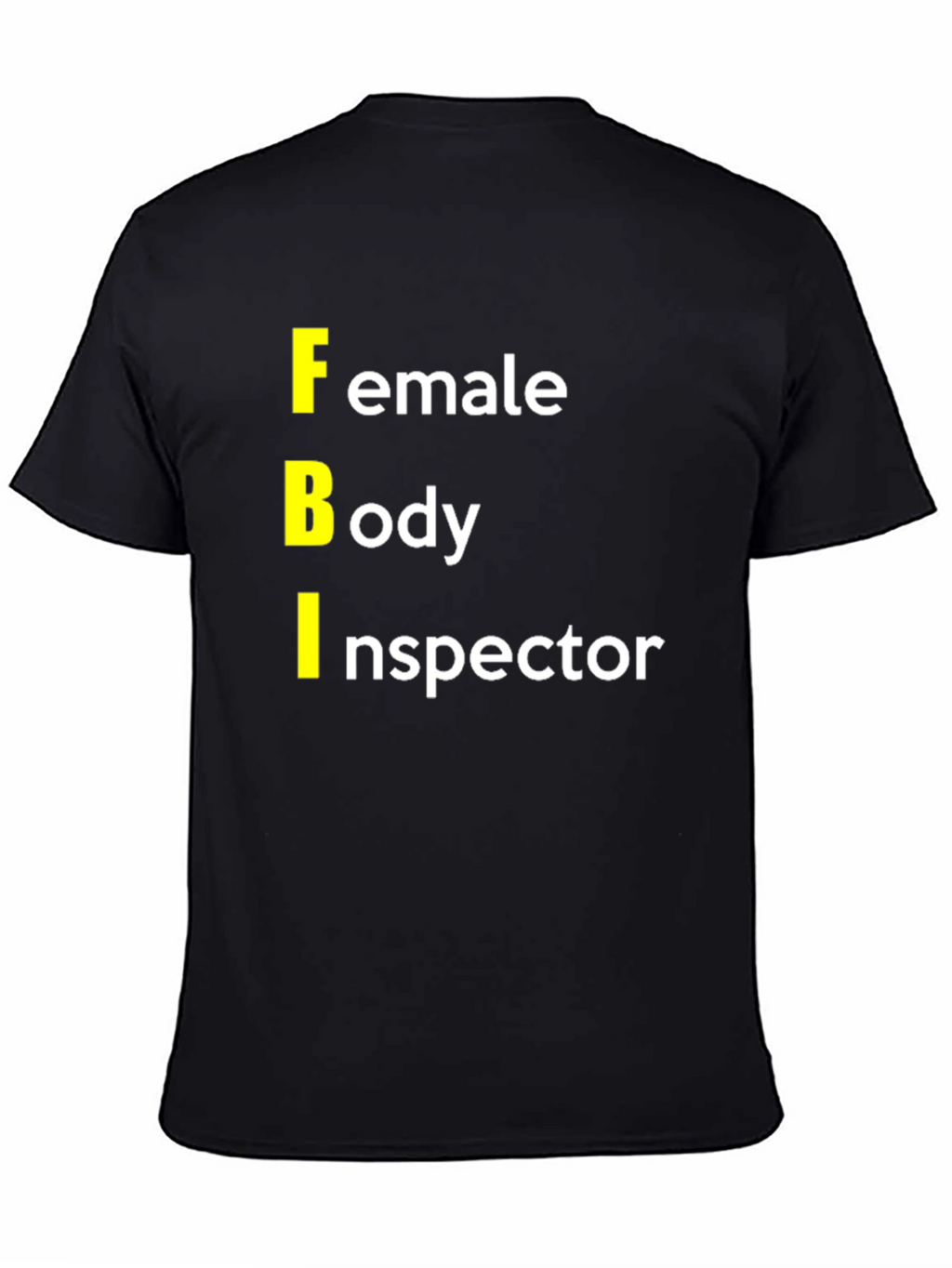 FBI: Female Body Inspector Graphic T-Shirt