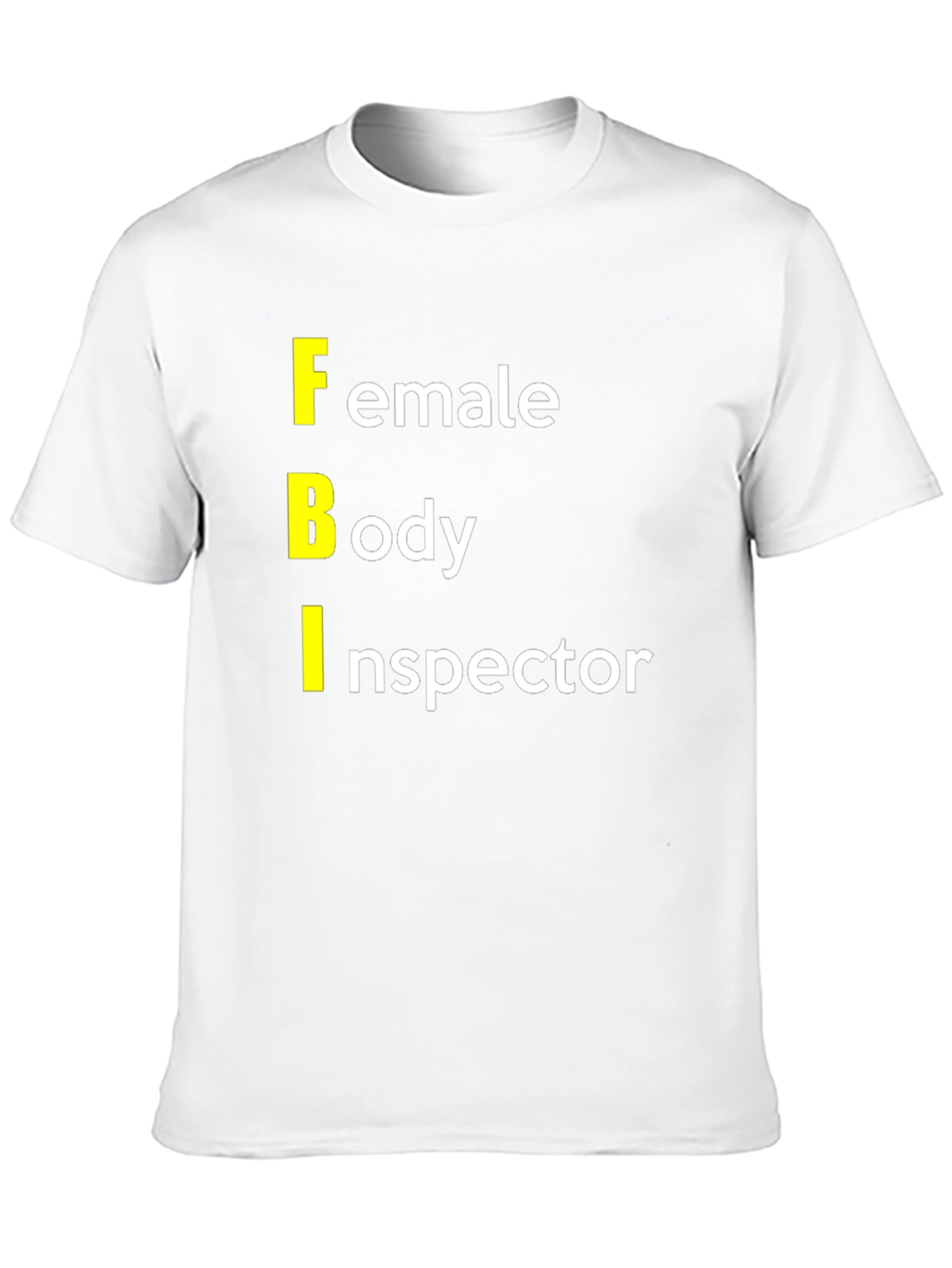 FBI: Female Body Inspector Graphic T-Shirt